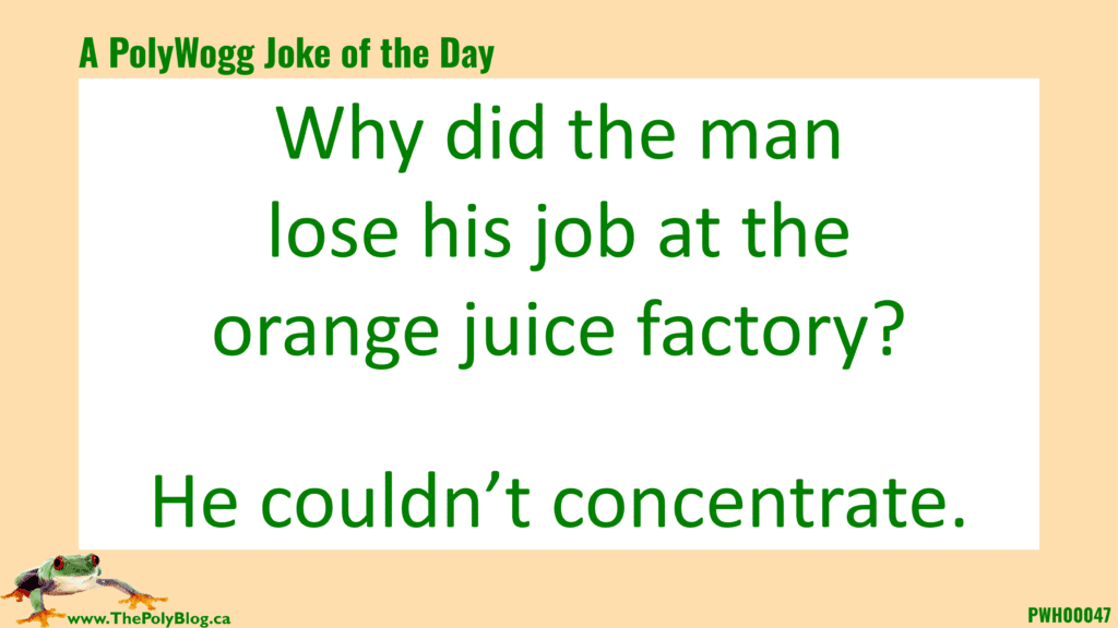 Why did the man lose his job at the orange juice factory?  He couldn’t concentrate.